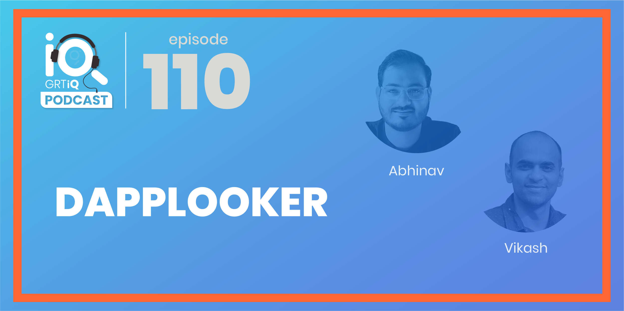 GRTiQ Podcast Episode #110: Abhinav Singh (Co-Founder) and Vikash Choubey (Head of Engineering) with DappLooker, a no-code, muti-chain blockchain analytics solution.